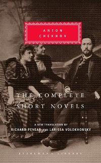 The Complete Short Novels of Anton Chekhov : Introduction by Richard Pevear - Anton Chekhov