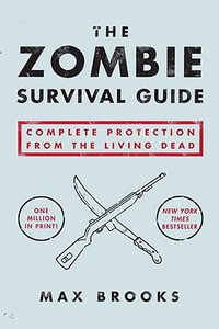 The Zombie Survival Guide : Complete Protection from the Living Dead - Max Brooks