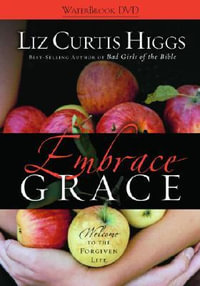 Embrace Grace DVD : Welcome to the Forgiven Life - Liz Curtis Higgs