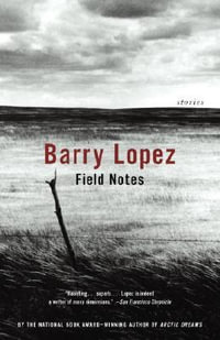 Field Notes : The Grace Note of the Canyon Wren - Barry Lopez