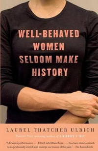 Well-Behaved Women Seldom Make History : Vintage - Laurel Thatcher Ulrich