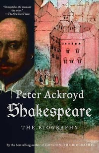 Shakespeare : The Biography - Peter Ackroyd