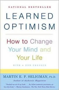 Learned Optimism : How to Change Your Mind and Your Life - Martin E. P Seligman