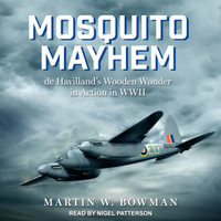 Mosquito Mayhem : de Havilland's Wooden Wonder in Action in WWII - Martin W. Bowman