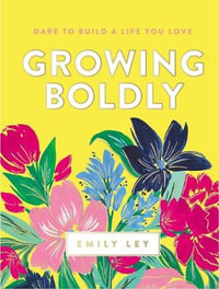 Growing Boldly : Dare to Build a Life You Love - Emily Ley