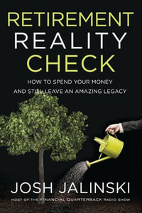 Retirement Reality Check : How to Spend Your Money and Still Leave an Amazing Legacy - Josh Jalinski