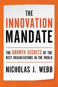 The Innovation Mandate : Growth Secrets Of The Best Organizations In The World - Nicholas J. Webb