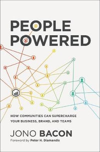 People Powered : How Communities Can Supercharge Your Business, Brand, and Teams - Jono Bacon