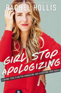 Girl, Stop Apologizing : Shame-Free Plan For Embracing And Achieving Your Goals - Rachel Hollis