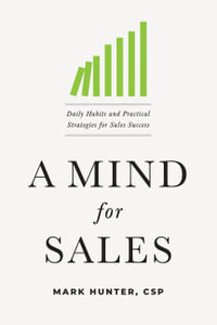 A Mind for Sales : Daily Habits and Practical Strategies for Sales Success - Mark Hunter