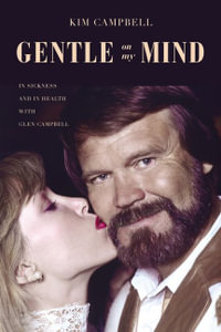 Gentle on My Mind : In Sickness and in Health with Glen Campbell - Kim Campbell