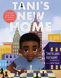 Tani's New Home : A Refugee Finds Hope and Kindness in America - Tanitoluwa Adewumi