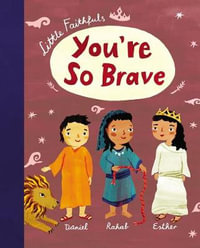 You're So Brave : Little Faithfuls - Carrie Marrs