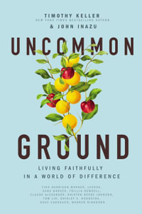 Uncommon Ground : Living Faithfully in a World of Difference - Timothy Keller