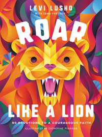 Roar Like a Lion : 90 Devotions to a Courageous Faith - Tama Fortner