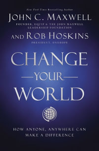 Change Your World : How Anyone, Anywhere Can Make a Difference - Robert Hoskins