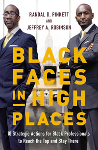 Black Faces in High Places : 10 Strategic Actions for Black Professionals to Reach the Top and Stay There - Jeffrey Robinson