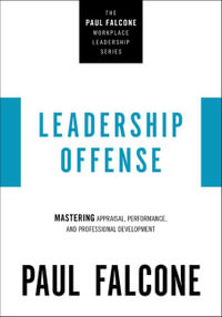 Leadership Offense : Mastering Appraisal, Performance, and Professional Development - Paul Falcone