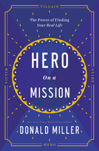 Hero on a Mission : The Path to a Meaningful Life - Donald Miller
