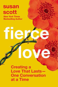 Fierce Love : Creating a Love that Lasts - One Conversation at a Time - Susan Scott