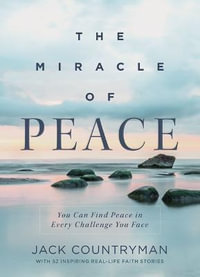 The Miracle of Peace : You Can Find Peace in Every Challenge You Face - Jack Countryman