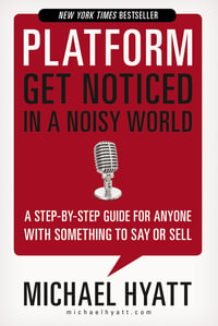 Platform : Get Noticed in a Noisy World - Michael Hyatt