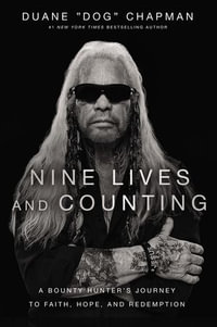 Nine Lives and Counting : A Bounty Hunter's Journey to Faith, Hope, and Redemption - Duane Chapman