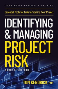 Identifying and Managing Project Risk 4th Edition : Essential Tools for Failure-Proofing Your Project - Tom Kendrick