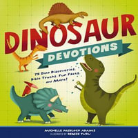 Dinosaur Devotions : 75 Dino Discoveries, Bible Truths, Fun Facts, and More! - Bob Hartman