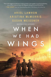 When We Had Wings : A Story of the Angels of Bataan - Kristina McMorris