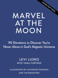 Marvel at the Moon : 90 Devotions: You're Never Alone in God's Majestic Universe - Levi Lusko