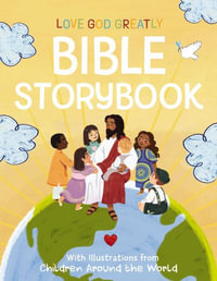 Love God Greatly Bible Storybook : With Illustrations from Children Around the World - Love God Greatly