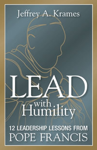 Lead With Humility : 12 Leadership Lessons from Pope Francis - Jeffrey Krames