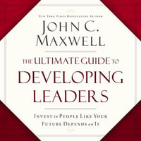 The Ultimate Guide to Developing Leaders : Invest in People Like Your Future Depends on It - Henry O. Arnold