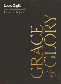 Grace And Glory : 365 Devotions For A Life Transformed By Jesus - Louie Giglio