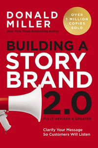 Building A Storybrand 2.0 : Clarify Your Message So Customers Will Listen - Donald Miller