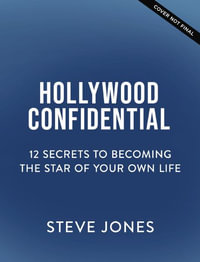 Hollywood Confidential : 12 Secrets to Becoming the Star of Your Own Life - Steve Jones