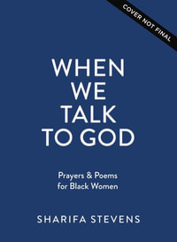 When We Talk To God : Prayers And Poems For Black Women - Sharifa Stevens