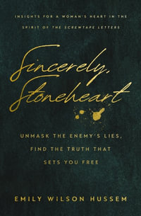 Sincerely, Stoneheart : Unmask the Enemy's Lies, Find the Truth That Sets You Free - Emily Wilson Hussem