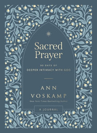 Sacred Prayer : 90 Days of Deeper Intimacy with God - Ann Voskamp