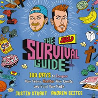 The JStu Survival Guide : 100 Days to Conquer Your Fears, Shatter Your Limits, and Build Your Faith - Justin Stuart