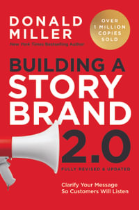 Building a StoryBrand 2.0  Clarify Your Message So Customers Will Listen : Clarify Your Message So Customers Will Listen - Donald Miller