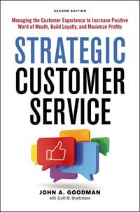 Strategic Customer Service : Managing The Customer Experience To Increase Positive Word Of Mouth, Build Loyalty, And Maximize Profits - John Goodman