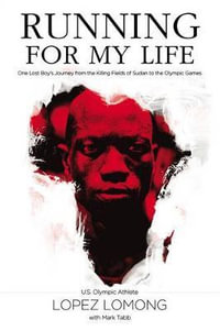 Running for My Life : One Lost Boy's Journey from the Killing Fields of Sudan to the Olympic Games - Lopez Lomong