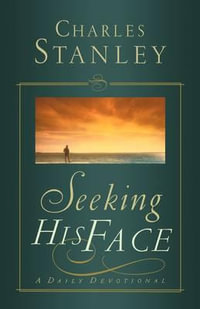 Seeking His Face : A Daily Devotional - Charles F. Stanley