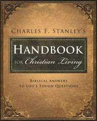 Charles Stanley's Handbook for Christian Living : Biblical Answers to Life's Tough Questions - Charles F. Stanley