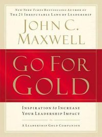 Go for Gold (International Edition) : Inspiration to Increase Your Leadership Impact - John C. Maxwell