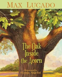 The Oak Inside the Acorn - Max Lucado