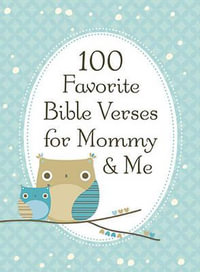 100 Favorite Bible Verses for Mommy and Me : Nurturing Devotions and Scripture for Every Mom and Her Child - Jack Countryman