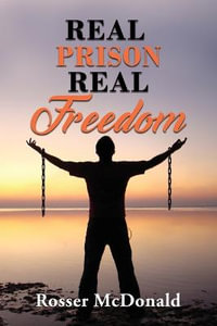 Real Prison Real Freedom - Rosser McDonald